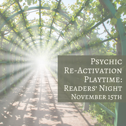 Psychic Re-Activation Playtime - November 15th (READER'S NIGHT!)