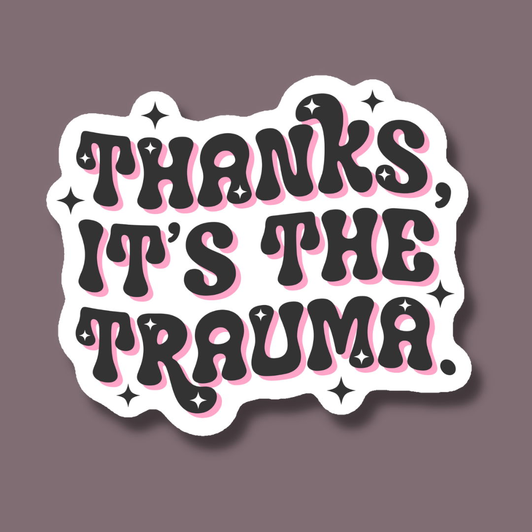 Thanks It's the Trauma Mental Health Sticker
