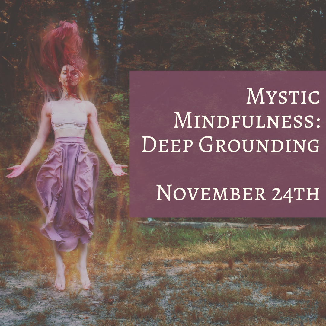 Mystic Mindfulness: November 24th (DEEP GROUNDING)