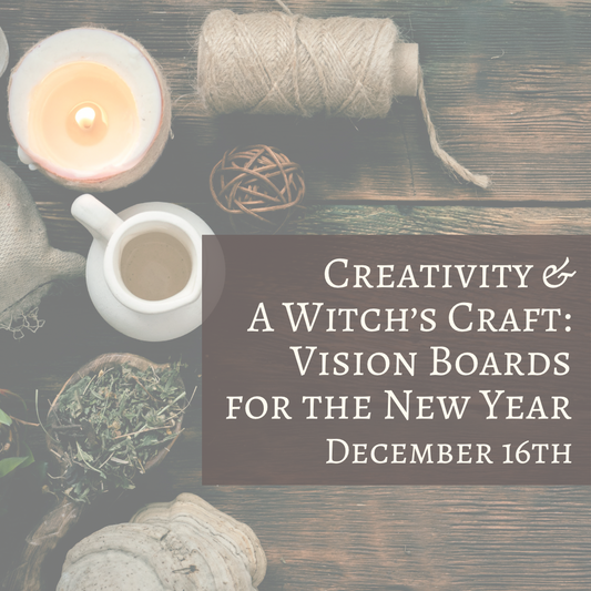 Creativity & A Witch’s Craft - December 16th (VISION BOARD WORKSHOP)