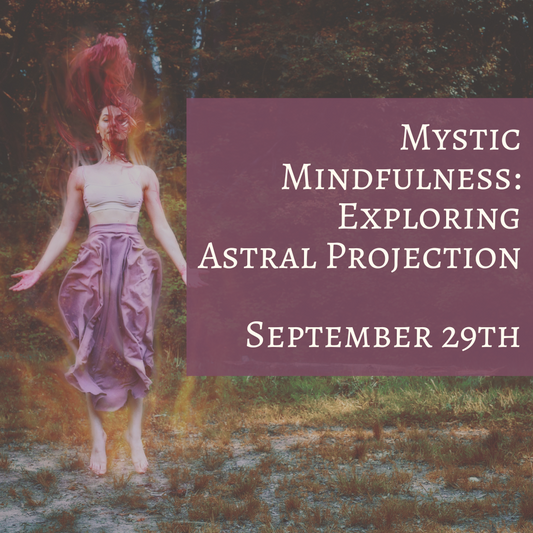 Mystic Mindfulness: September 29th (ASTRAL PROJECTION)