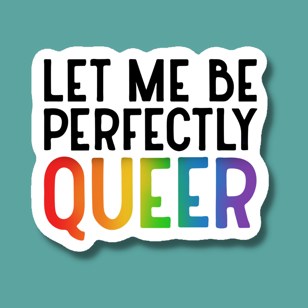 Let Me Be Perfectly Queer LGBTQ+ Pride Sticker